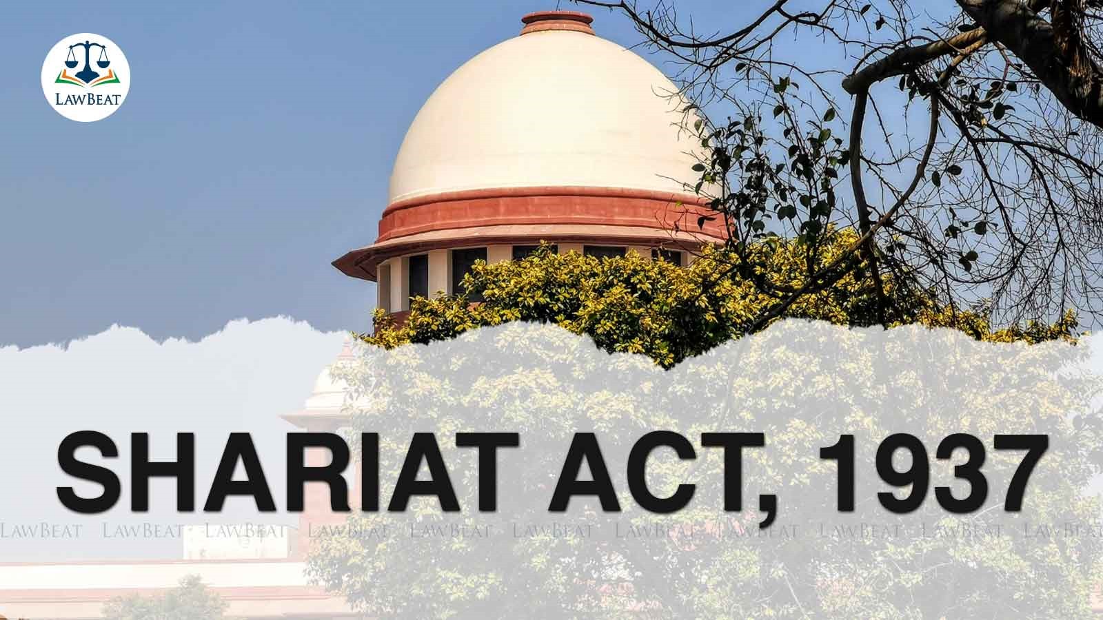 SC declines to consider plea against validity of Shariat Act, 1937 SC declines to consider plea against validity of Shariat Act, 1937